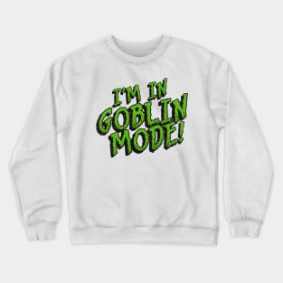 I'm in GOBLIN MODE! Crewneck Sweatshirt